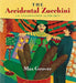 The Accidental Zucchini: An Unexpected Alphabet by Max Grover