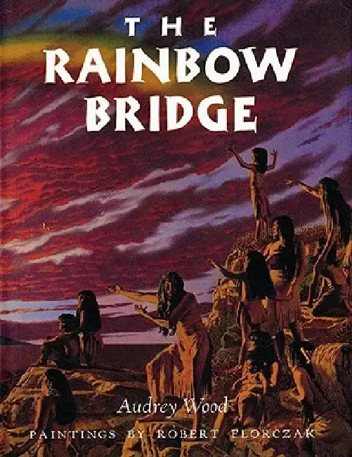 The Rainbow Bridge by Audrey Wood
