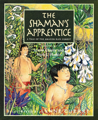 The Shaman's Apprentice: A Tale of the Amazon Rain Forest by Lynne Cherry