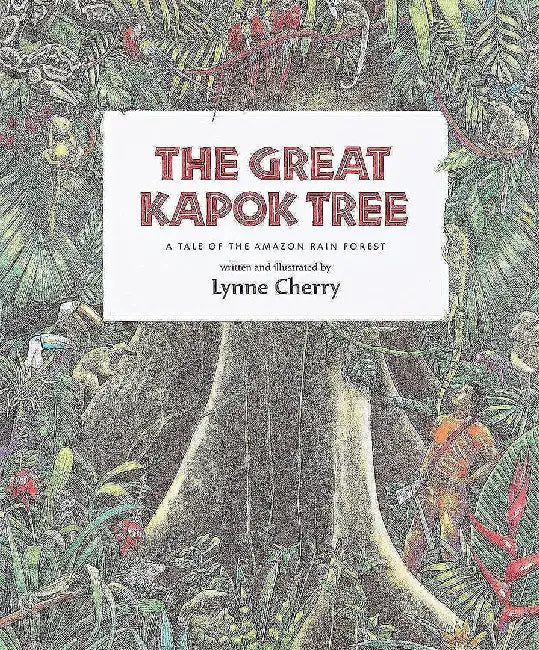The Great Kapok Tree: A Tale of the Amazon Rain Forest by Lynne Cherry