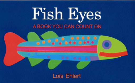 Fish Eyes: A Book You Can Count on by Lois Ehlert