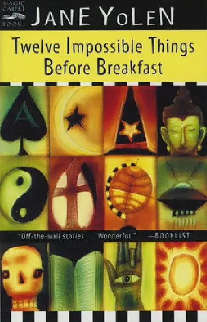 Twelve Impossible Things Before Breakfast by Jane Yolen