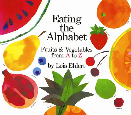 Eating the Alphabet: Fruits & Vegetables from A to Z by Lois Ehlert