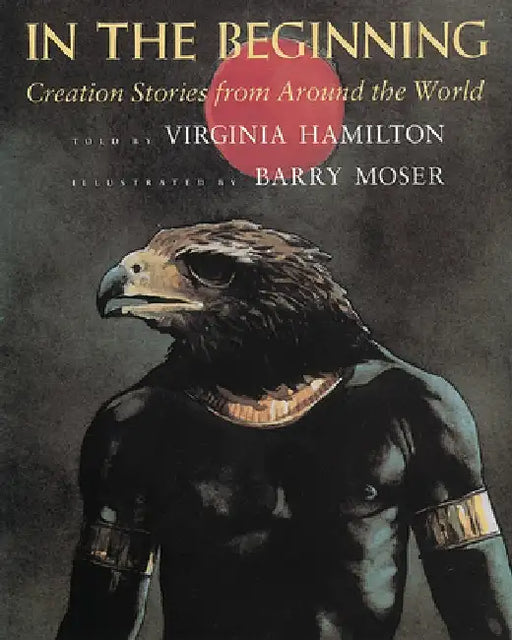 In the Beginning: Creation Stories from Around the World by Virginia Hamilton