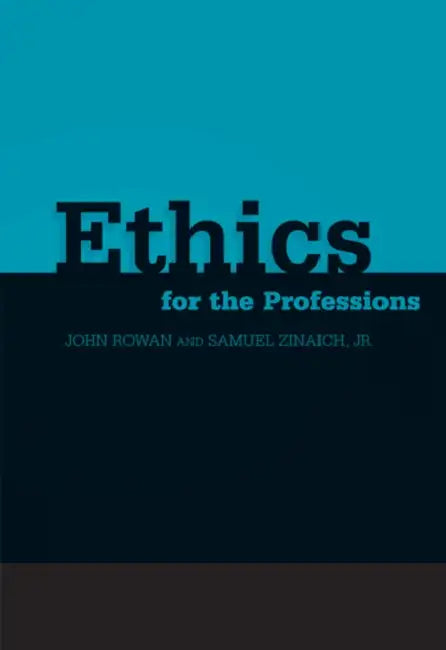 Ethics for the Professions by John R. Rowan, Jr. Samuel Zinaich