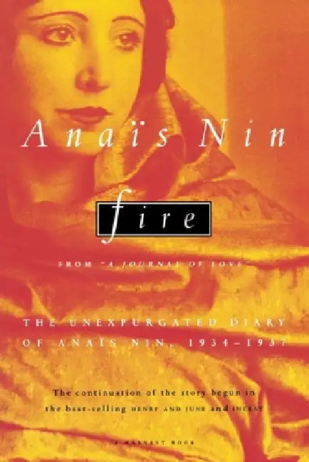 Fire: From "A Journal of Love" the Unexpurgated Diary of Anaïs Nin, 1934-1937 by Anaïs Nin