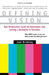 Defining Vision: How Broadcasters Lured the Government Into Inciting a Revolution in Television, Updated and Expanded by Joel Brinkley