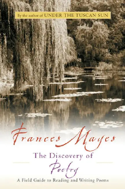The Discovery of Poetry: A Field Guide to Reading and Writing Poems by Frances Mayes
