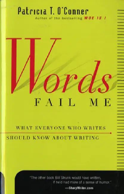 Words Fail Me: What Everyone Who Writes Should Know about Writing by Patricia T. O'Conner
