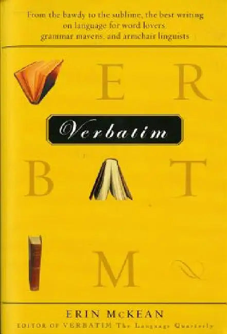 Verbatim: From the Bawdy to the Sublime, the Best Writing on Language for Word Lovers, Grammar Mavens, and Armchair Linguists by Erin McKean
