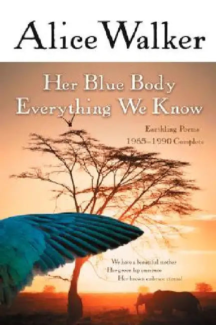 Her Blue Body Everything We Know: Earthling Poems 1965-1990 Complete by Alice Walker