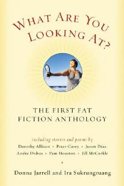 What Are You Looking At?: The First Fat Fiction Anthology by Donna Jarrell