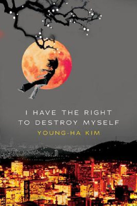 I Have the Right to Destroy Myself by Young-Ha Kim