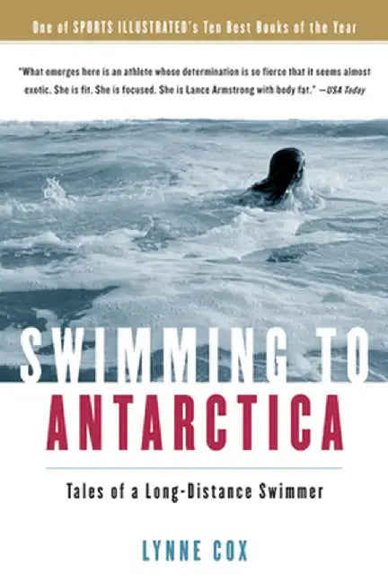 Swimming to Antarctica: Tales of a Long-Distance Swimmer by Lynne Cox