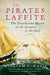 The Pirates Laffite: The Treacherous World of the Corsairs of the Gulf by William C. Davis