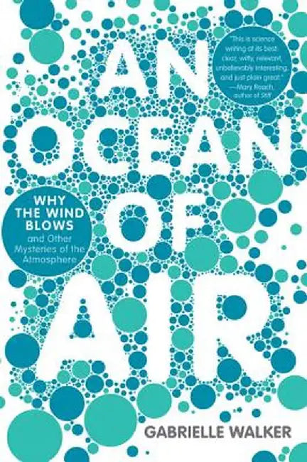 An Ocean of Air: Why the Wind Blows and Other Mysteries of the Atmosphere by Gabrielle Walker