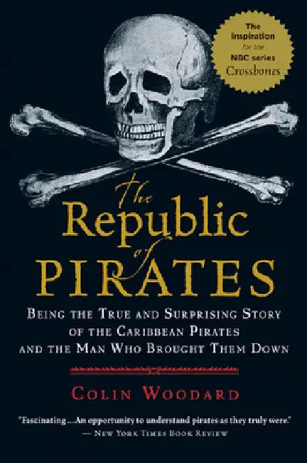 The Republic of Pirates: Being the True and Surprising Story of the Caribbean Pirates and the Man Who Brought Them Down by Colin Woodard