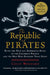 The Republic of Pirates: Being the True and Surprising Story of the Caribbean Pirates and the Man Who Brought Them Down by Colin Woodard