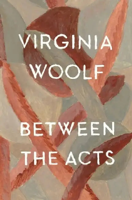 Between the Acts: The Virginia Woolf Library Authorized Edition by Virginia Woolf