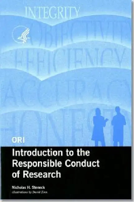 Ori Introduction to the Responsible Conduct of Research, 2004 (Revised) by Nicholas H. Steneck, David Zinn, Office of Research Integrity (U S )