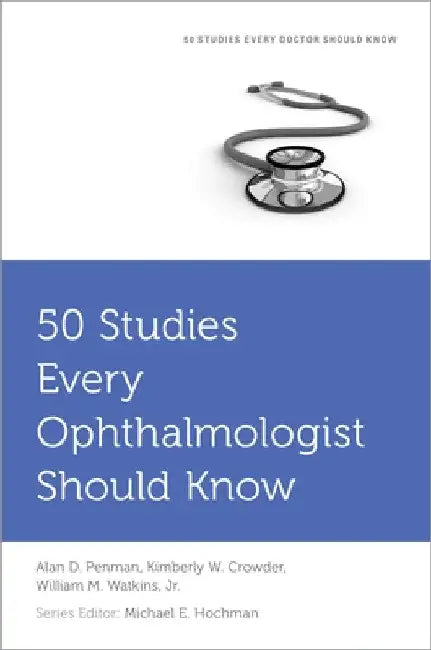 50 Studies Every Ophthalmologist Should Know by Alan Penman
