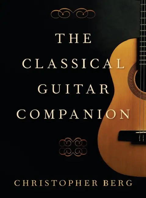 The Classical Guitar Companion by Christopher Berg
