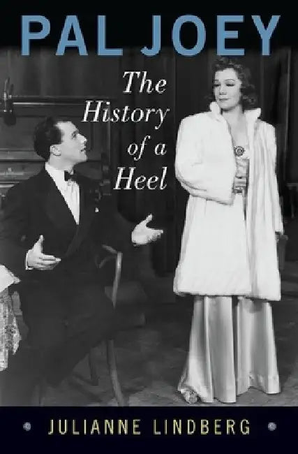 Pal Joey: The History of a Heel by Julianne Lindberg