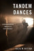 Tandem Dances: Choreographing Immersive Performance by Julia M. Ritter