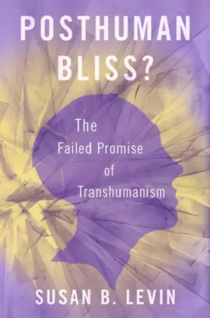 Posthuman Bliss? by Susan B. Levin