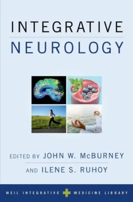 Integrative Neurology by John W. McBurney, Ilene S. Ruhoy, Andrew T. Weil
