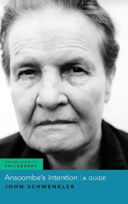 Anscombe's Intention: A Guide by John Schwenkler
