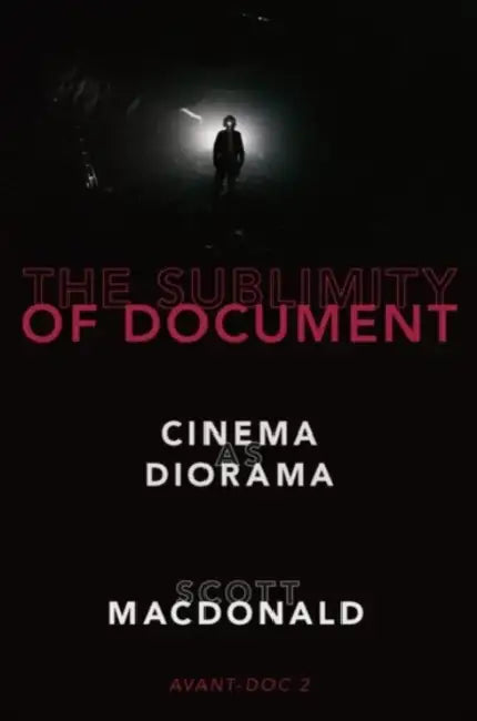 The Sublimity of Document: Cinema as Diorama by Scott MacDonald