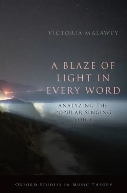 A Blaze of Light in Every Word: Analyzing the Popular Singing Voice by Victoria Malawey