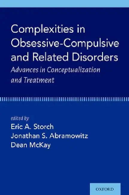 Complexities in Obsessive-Compulsive and Related Disorders: Advances in Conceptualization and Treatment by Eric Storch