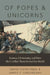 Of Popes and Unicorns: Science, Christianity, and How the Conflict Thesis Fooled the World by David Hutchings