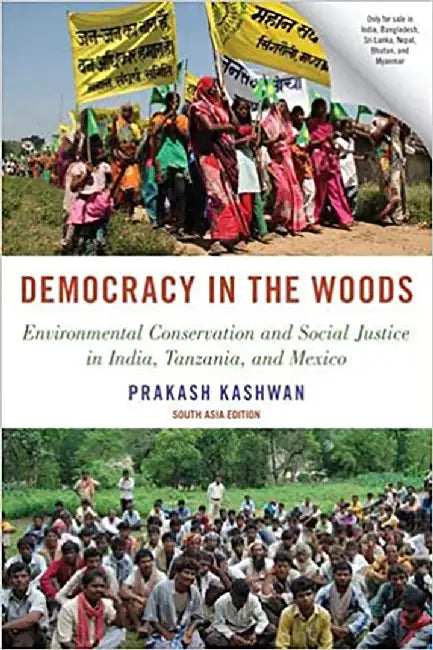 Democracy in the Woods: Environmental Conservation and Social Justice in India, Tanzania and Mexico by Prakash Kashwan