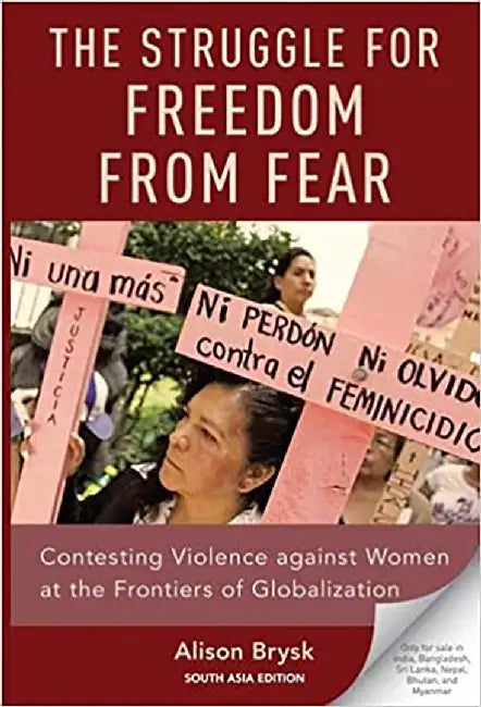 The Struggle for Freedom from Fear: Contesting Violence against Women at the Frontiers of Globalizat by Alison Brysk