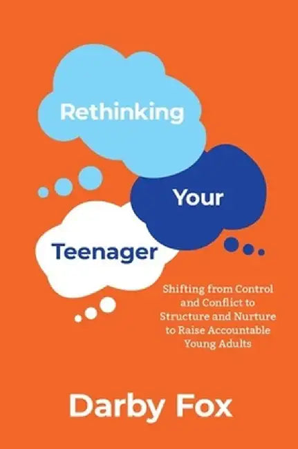 Rethinking Your Teenager by Fox Darby