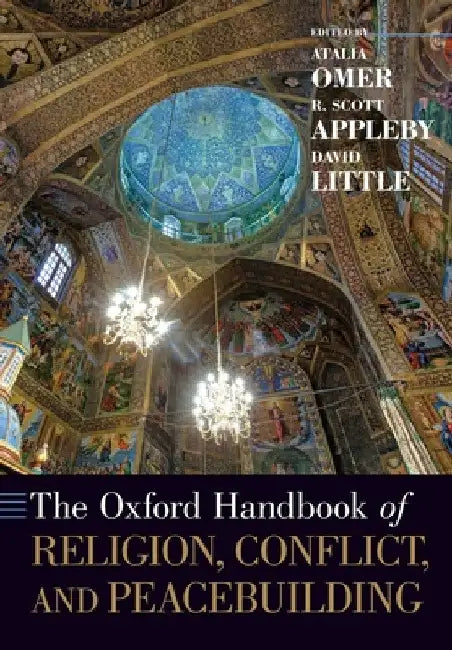 The Oxford Handbook of Religion, Conflict, and Peacebuilding by Atalia Omer
