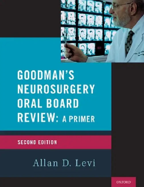 Goodman's Neurosurgery Oral Board Review 2nd Edition by Allan D. Levi