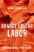 Orange-Collar Labor: Work and Inequality in Prison by Michael Gibson-Light