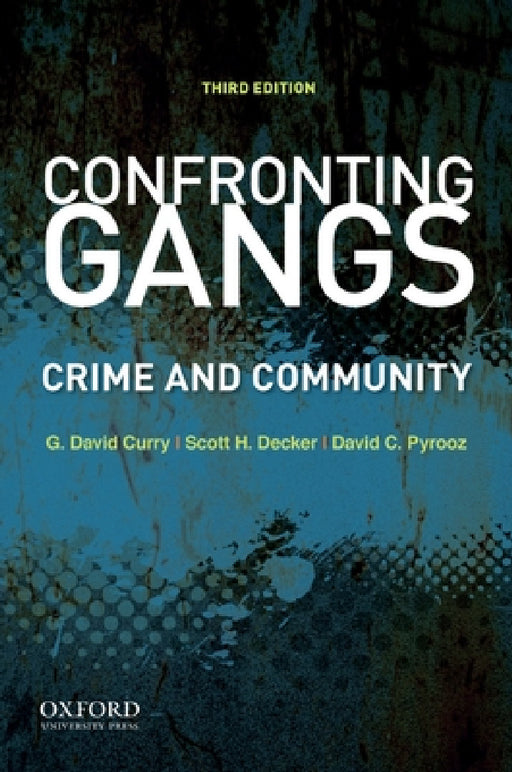 Confronting Gangs: Crime and Community by G. David Curry, Scott H. Decker, David C. Pyrooz