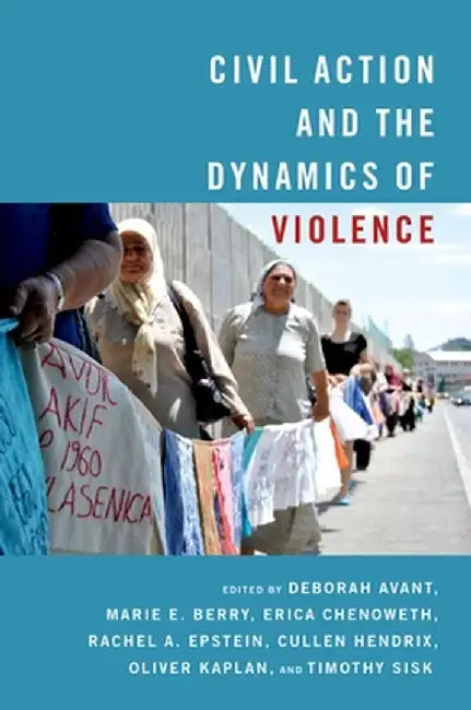 Civil Action and the Dynamics of Violence by Deborah Avant