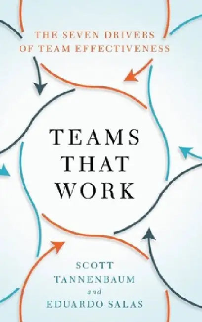 Teams That Work: The Seven Drivers of Team Effectiveness by Scott Tannenbaum