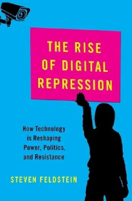 The Rise of Digital Repression by Steven Feldstein