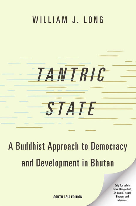 Tantric State: A Buddhist Approach to Democracy and Development in Bhutan