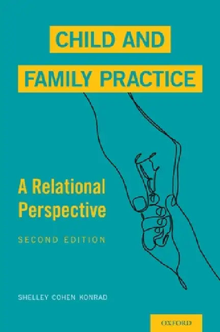 Child and Family Practice: A Relational Perspective by Shelley Cohen Konrad