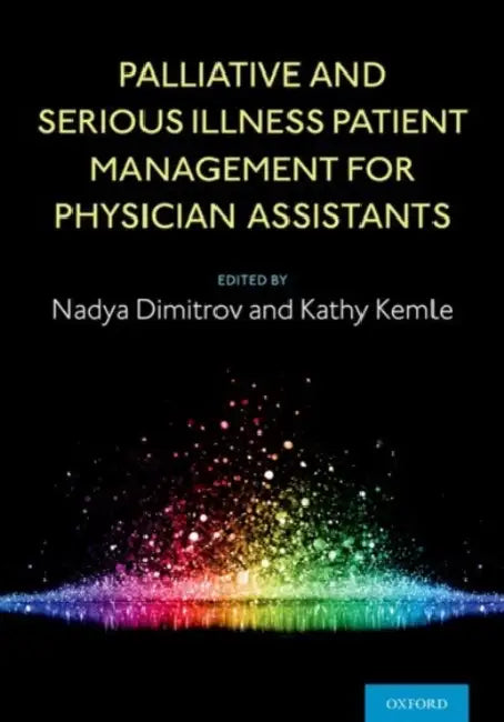 Palliative and Serious Illness Patient Management for Physician Assistants by Nadya Dimitrov, Kathy Kemle
