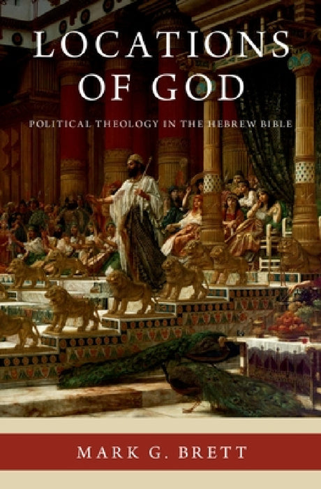 Locations of God: Political Theology in the Hebrew Bible by Mark G. Brett