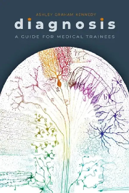 Diagnosis: A Guide for Medical Trainees by Ashley Graham Kennedy